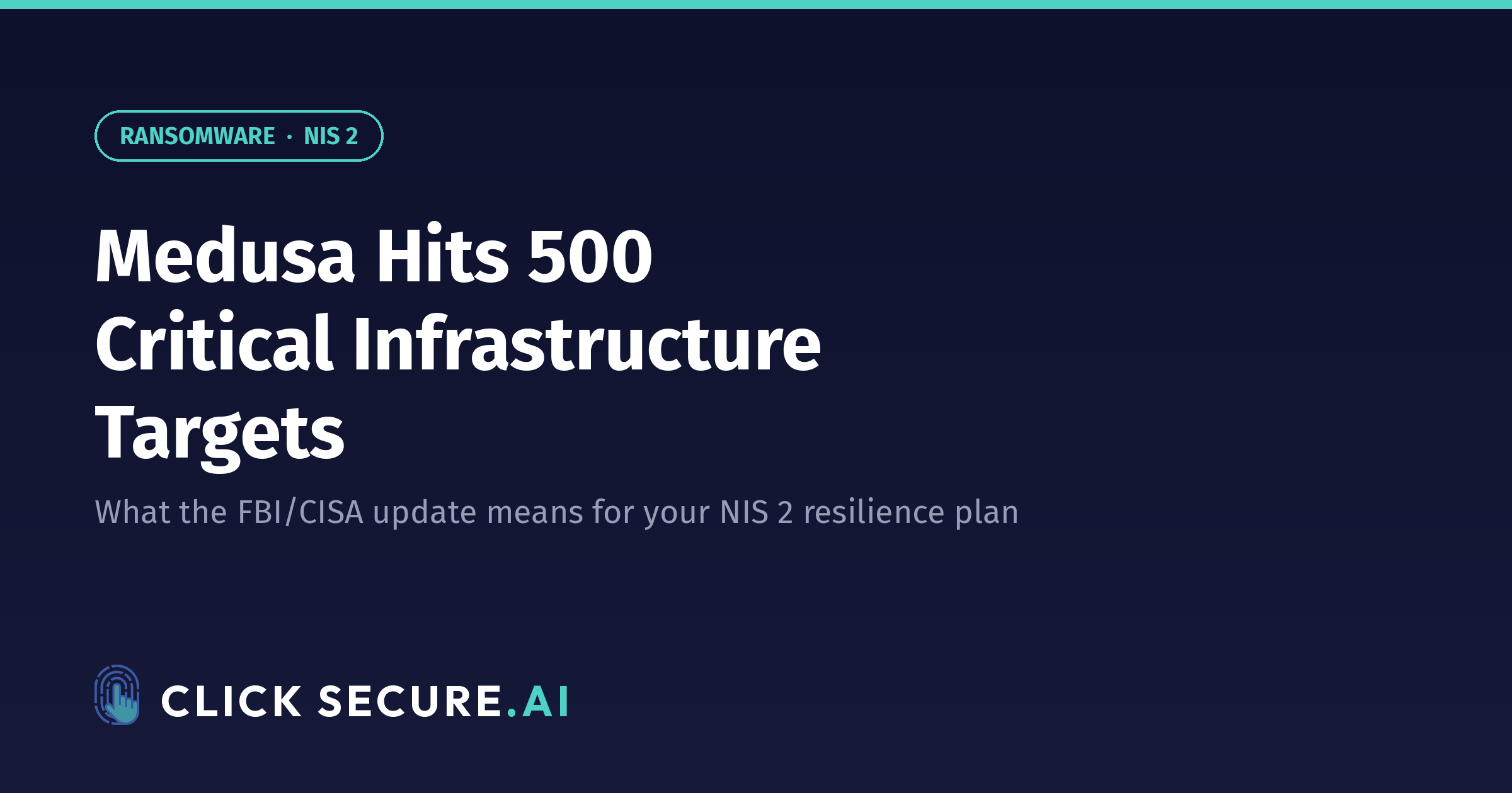Medusa ransomware hits 500 critical infrastructure targets — what the updated FBI/CISA advisory means for your NIS 2 resilience plan
