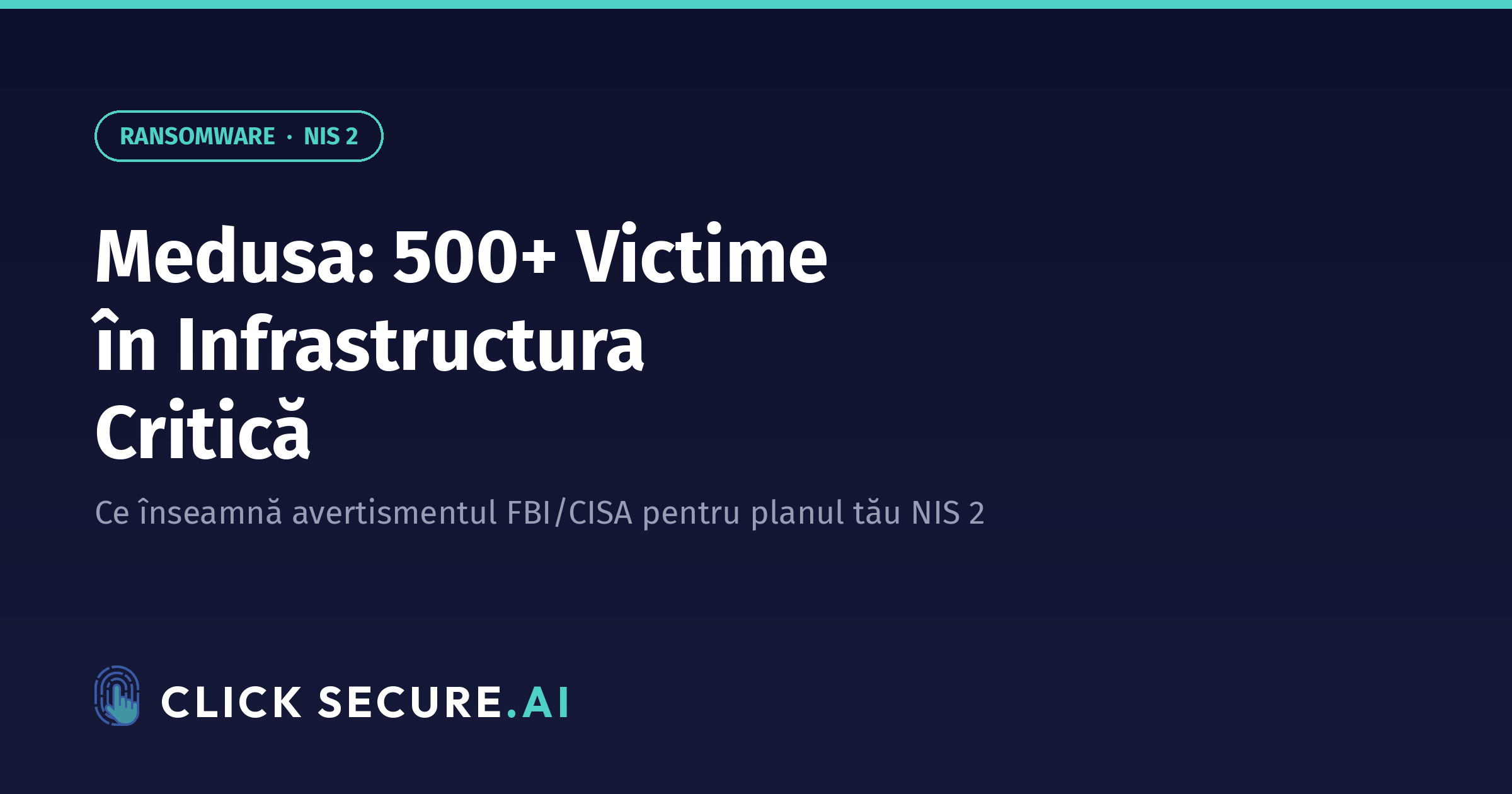 Medusa ransomware: 500+ victime în infrastructura critică — ce înseamnă avertismentul FBI/CISA pentru planul tău de reziliență NIS 2